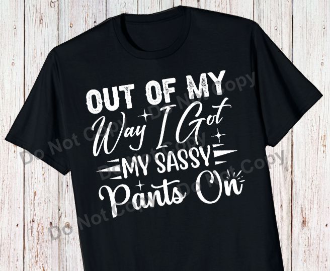 Out of my way I got my sassy pants on transfer