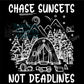 Chase Sunsets Not Deadlines transfer