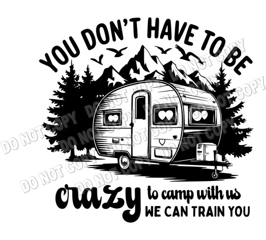 You don't have crazy to camp with us