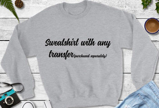 Adult sweatshirt with transfer purchased separately